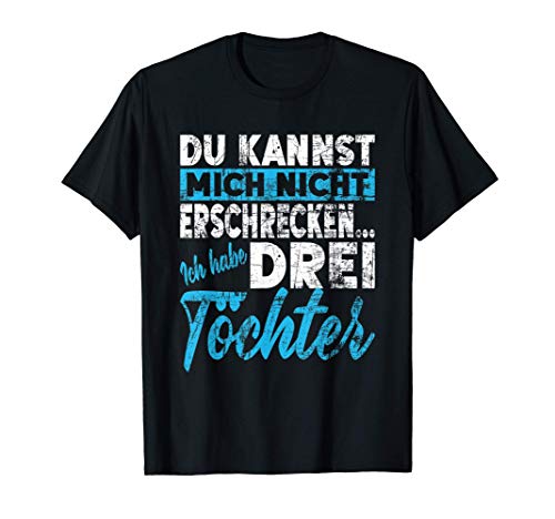 Nicht Erschrecken Papa Mama Ich Habe Drei 3 Töchter Mädchen T-Shirt von Vater & Mutter Töchter Kinder Spaß Motiv Humor