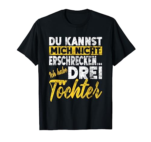 Nicht Erschrecken Papa Mama Ich Habe Drei 3 Töchter Mädchen T-Shirt von Vater & Mutter Töchter Kinder Spaß Motiv Humor