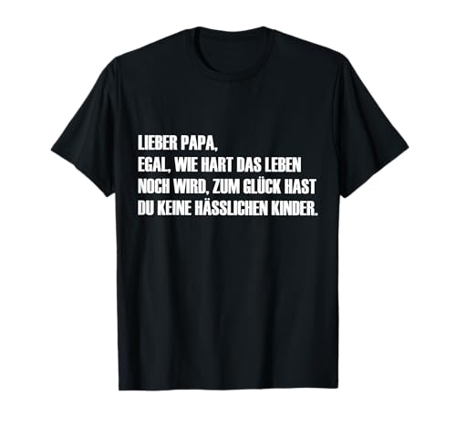 Lieber Papa wenigstens hast du keine hässlichen Kinder T-Shirt von Vater & Papa & Familie - Vatertags Designs