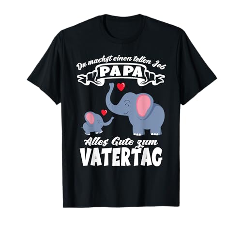 Du machst einen tollen Job Papa Vatertag Baby Elefanten Herz T-Shirt Du machst einen tollen Job Papa Vatertag Baby Elefanten Herz T-Shirt von Vatertag Geschenk Ideen