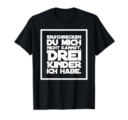 Erschrecken du Mich Nicht Kannst DREI Kinder T-Shirt Erschrecken du Mich Nicht Kannst DREI Kinder T-Shirt von Vatertag - Muttertag - Das Wars
