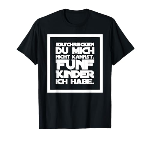 Erschrecken du Mich Nicht Kannst fünf Kinder T-Shirt Erschrecken du Mich Nicht Kannst fünf Kinder T-Shirt von Vatertag - Muttertag - Das Wars