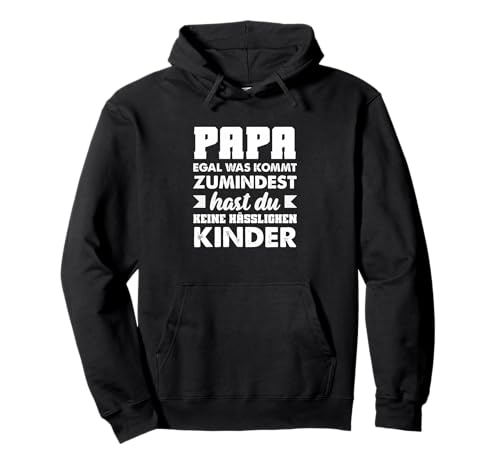 Papa Egal was Kommt Zumindest Hast Keine Hässlichen Kinder Pullover Hoodie Papa Egal was Kommt Zumindest Hast Keine Hässlichen Kinder Pullover Hoodie von Vatertag Vatertagsgeschenk Bier Sprüche Geschenke