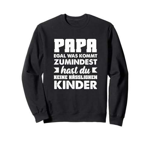 Papa Egal was Kommt Zumindest Hast Keine Hässlichen Kinder Sweatshirt Papa Egal was Kommt Zumindest Hast Keine Hässlichen Kinder Sweatshirt von Vatertag Vatertagsgeschenk Bier Sprüche Geschenke