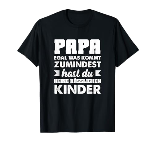 Papa Egal was Kommt Zumindest Hast Keine Hässlichen Kinder T-Shirt Papa Egal was Kommt Zumindest Hast Keine Hässlichen Kinder T-Shirt von Vatertag Vatertagsgeschenk Bier Sprüche Geschenke