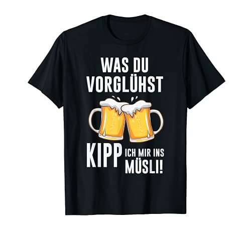 Herren Bier Party Outfit - Was du vorglühst kipp ich mir ins Müsli T-Shirt von Vatertag lustige Geschenkidee Männertag Geschenk