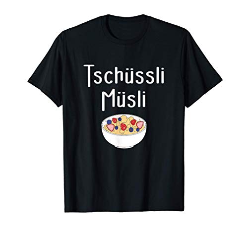 Tschüssli Müsli Verabschiedung Lustig Herren Damen T-Shirt von Verabschiedung Geschenk Müsli
