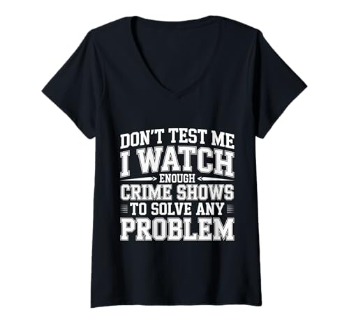 Damen I Watch Crime Shows Don’t Test My Problem Solving - T-Shirt mit V-Ausschnitt Damen I Watch Crime Shows Don’t Test My Problem Solving - T-Shirt mit V-Ausschnitt von Verbrechensserie besessener Detektiv Humor
