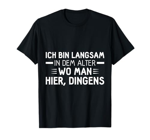 Ich Bin Langsam In dem Alter Wo man Hier Dinges T-Shirt Ich Bin Langsam In dem Alter Wo man Hier Dinges T-Shirt von Vergesslich Älter Werden Alter