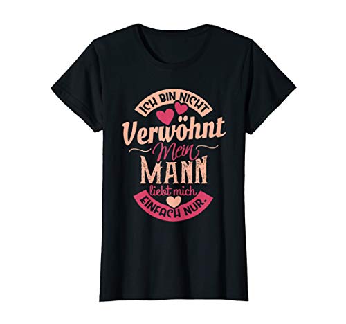 Damen Ich Bin Nicht Verwöhnt Mein Mann Liebt Mich. Freche Sprüche T-Shirt von Verheiratete Frauen Geschenke