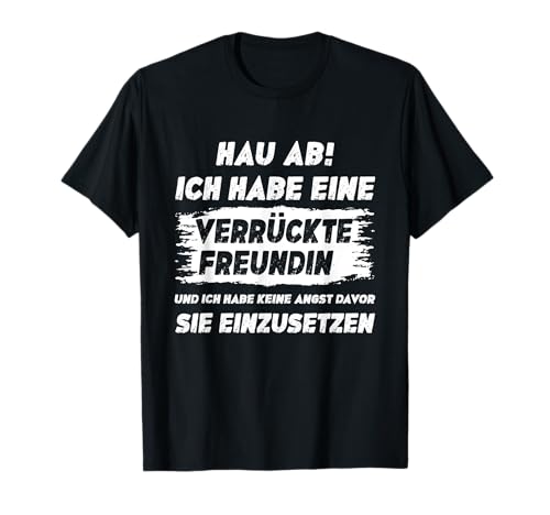 Lustig Herren Spruch Hau Ab Ich Habe Eine Verrückte Freundin T-Shirt Lustig Herren Spruch Hau Ab Ich Habe Eine Verrückte Freundin T-Shirt von Verrückte Freundin Spruch Geschenke Für Männer