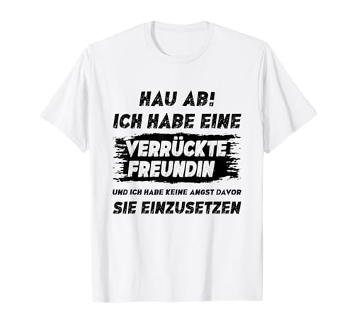 Lustig Herren Spruch Hau Ab Ich Habe Eine Verrückte Freundin T-Shirt Lustig Herren Spruch Hau Ab Ich Habe Eine Verrückte Freundin T-Shirt von Verrückte Freundin Spruch Geschenke Für Männer