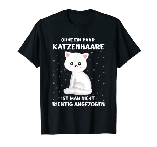 Ohne ein paar Katzenhaare ist man nicht richtig angezogen T-Shirt Ohne ein paar Katzenhaare ist man nicht richtig angezogen T-Shirt von Verrückte Katzenlady