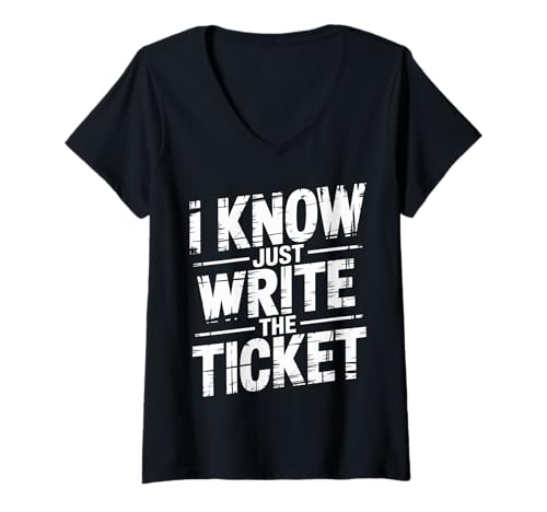 Damen I Know Just Write The Ticket Sarkastische Fahrerauto ------ T-Shirt mit V-Ausschnitt von Verstoß gegen Sarkasmusfahrer