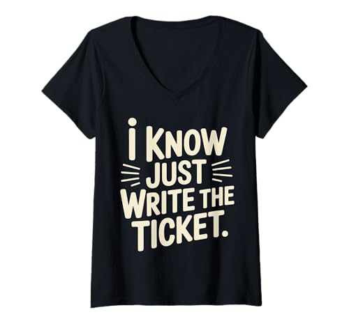 Damen I Know Just Write The Ticket Sarkastische Fahrerauto |- T-Shirt mit V-Ausschnitt von Verstoß gegen Sarkasmusfahrer