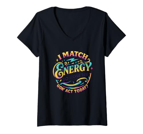 Damen I Match Energy So How We Gon' Act Today T-Shirt mit V-Ausschnitt von Vibrant Expression Motivational Phrase Design