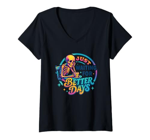 Damen Just Waiting for Better Days Skelett-Design T-Shirt mit V-Ausschnitt von Vibrant Skeleton Positive Message Apparel