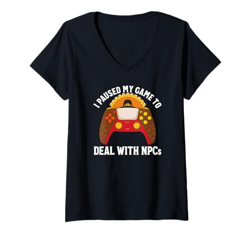 Damen Ich Habe Mein Spiel unterbrochen, um mit Thanksgiving des NPCs Gamer fertig zu Werden T-Shirt mit V-Ausschnitt Damen Ich Habe Mein Spiel unterbrochen, um mit Thanksgiving des NPCs Gamer fertig zu Werden T-Shirt mit V-Ausschnitt von Video Game Player Novelty Apparel