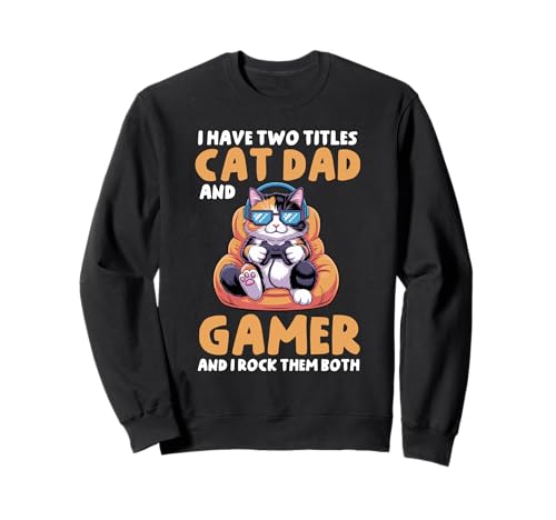 Cat Dad Gamer Lustiger Gaming-Vater Ich habe zwei Titel für Männer Sweatshirt von Video Games Cat Lover Humor Cat Controller Tees