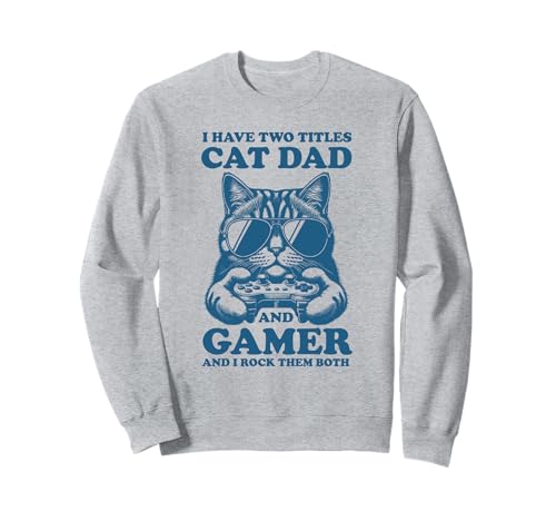 Cat Dad Gamer Lustiger Gaming-Vater Ich habe zwei Titel für Männer Sweatshirt von Video Games Cat Lover Humor Cat Controller Tees