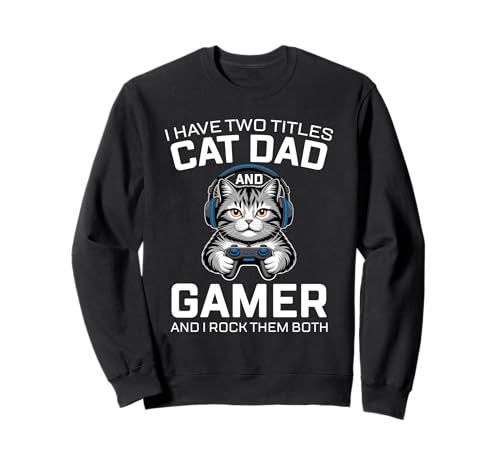 Cat Dad Gamer Lustiger Gaming-Vater Ich habe zwei Titel für Männer Sweatshirt von Video Games Cat Lover Humor Cat Controller Tees
