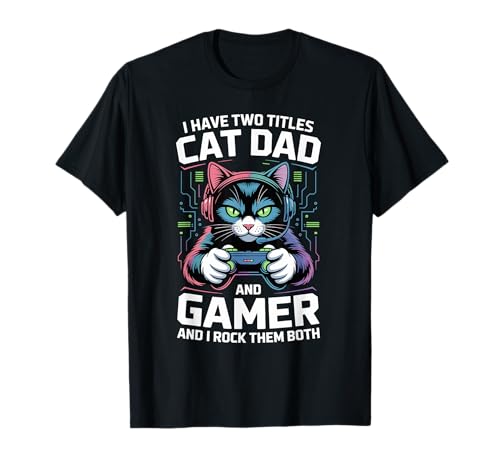 Cat Dad Gamer Lustiger Gaming-Vater Ich habe zwei Titel für Männer T-Shirt von Video Games Cat Lover Humor Cat Controller Tees