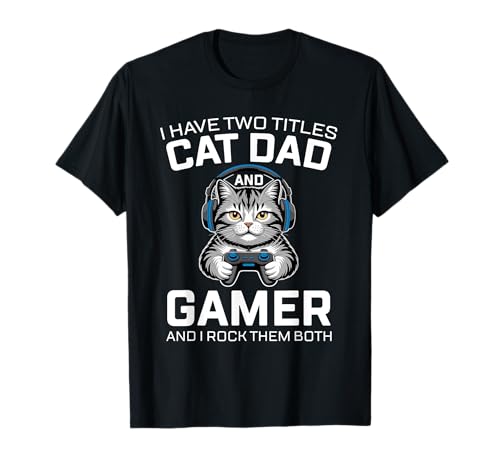 Cat Dad Gamer Lustiger Gaming-Vater Ich habe zwei Titel für Männer T-Shirt von Video Games Cat Lover Humor Cat Controller Tees