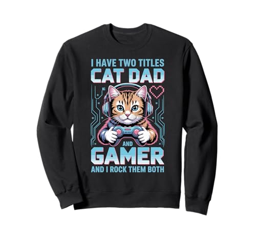 Cat Dad Gamer Lustiger Gaming-Vater für Herren Ich habe zwei Titel Sweatshirt Cat Dad Gamer Lustiger Gaming-Vater für Herren Ich habe zwei Titel Sweatshirt von Video Games Cat Lover Humor Cat Controller Tees