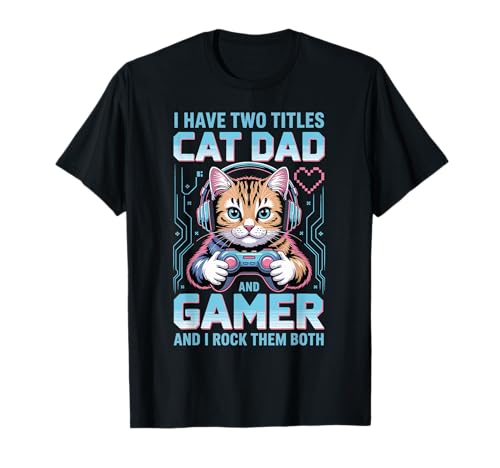 Cat Dad Gamer Lustiger Gaming-Vater für Herren Ich habe zwei Titel T-Shirt von Video Games Cat Lover Humor Cat Controller Tees