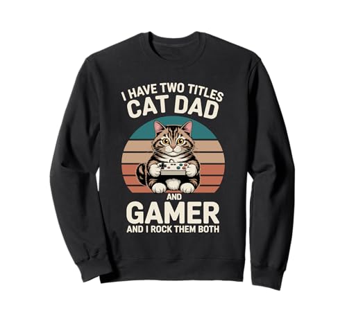 Cat Dad Gamer Lustiger Gaming-Vater Ich habe zwei Titel für Männer Sweatshirt von Video Games Cat Lover Humor Vintage Retro Tees