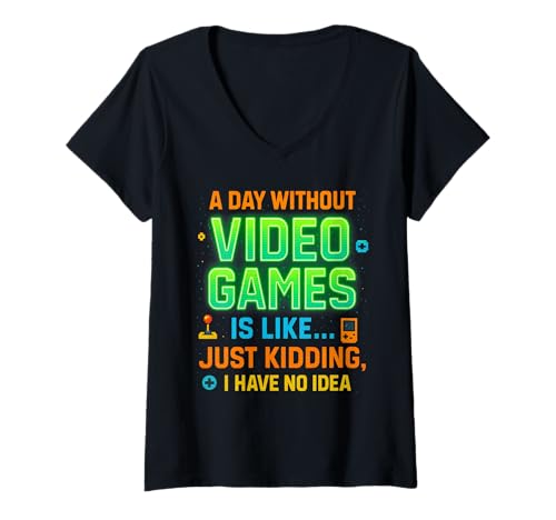 Damen Funny Gamer A Day Without Video Games is Like Kidding Gaming T-Shirt mit V-Ausschnitt von Video Games Lover Gamer Gaming Nerds Geeks