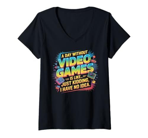 Damen Funny Gamer A Day Without Video Games is Like Kidding Gaming T-Shirt mit V-Ausschnitt Damen Funny Gamer A Day Without Video Games is Like Kidding Gaming T-Shirt mit V-Ausschnitt von Video Games Lover Gamer Gaming Nerds Geeks