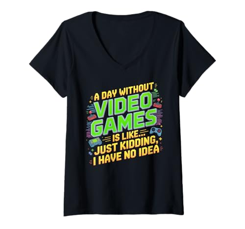 Damen Funny Gamer A Day Without Video Games is Like Kidding Gaming T-Shirt mit V-Ausschnitt Damen Funny Gamer A Day Without Video Games is Like Kidding Gaming T-Shirt mit V-Ausschnitt von Video Games Lover Gamer Gaming Nerds Geeks