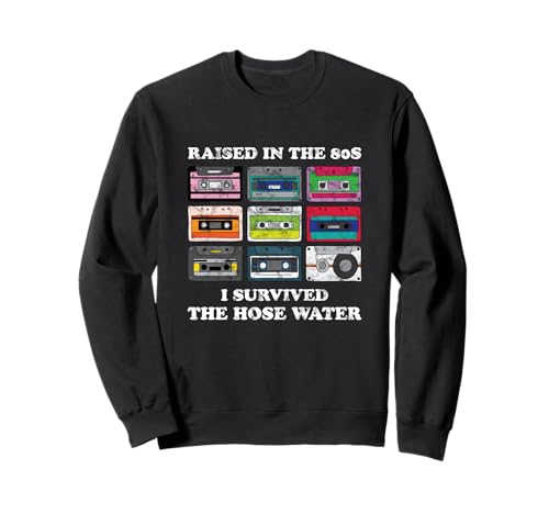 Raised in The 80s. I Survived Hose Water. Funny Women Men Sweatshirt von Vintage 80s 90s GenerationX Classic Retro Apparel