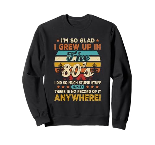 Vintage Geburtstag 1980er Jahre I m So Glad I Grew Up In The 80's Sweatshirt von Vintage Birthday 1980's I m So Glad I Grew Up