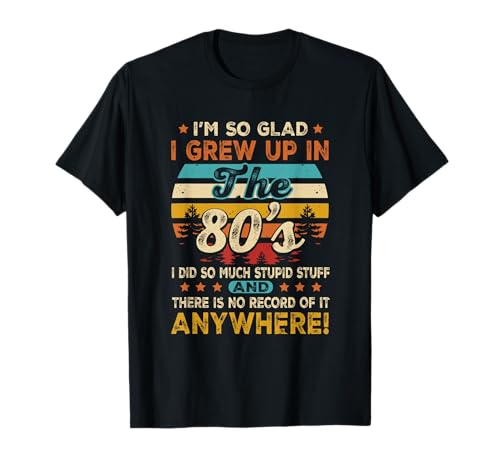 Vintage Geburtstag 1980er Jahre I m So Glad I Grew Up In The 80's T-Shirt von Vintage Birthday 1980's I m So Glad I Grew Up