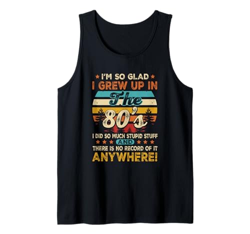 Vintage Geburtstag 1980er Jahre I m So Glad I Grew Up In The 80's Tank Top von Vintage Birthday 1980's I m So Glad I Grew Up