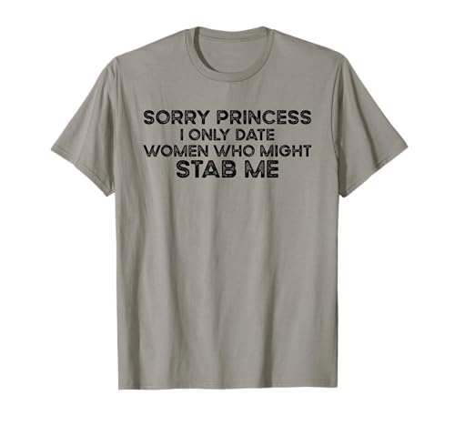 Entschuldigung Prinzessin, ich bin nur mit Frauen verabredet, die mich erstechen könnten T-Shirt Entschuldigung Prinzessin, ich bin nur mit Frauen verabredet, die mich erstechen könnten T-Shirt von Vintage Funny I Only Date Women Who Might Stab Me