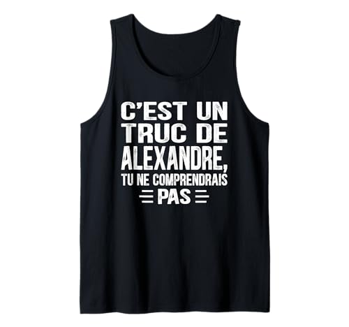 Herren C'est un Truc De Alexandre Tu ne comprendrais Name Alexandre Tank Top von Vintage Humor Alexandre Personalized Name Apparel