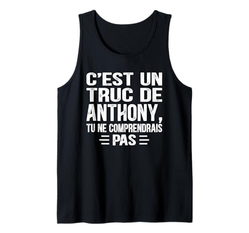 Herren C'est un Truc De Anthony Tu ne comprendrais Name Anthony Tank Top von Vintage Humor Anthony Personalized Name Apparel