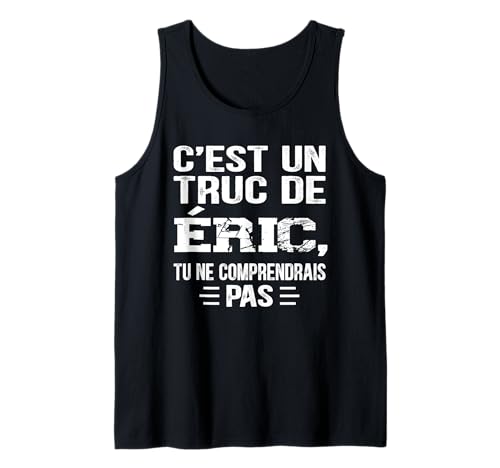 Herren C'est un Truc De Éric Tu ne comendrais Lustiger Name Éric Tank Top von Vintage Humor Éric Personalized Name Apparel