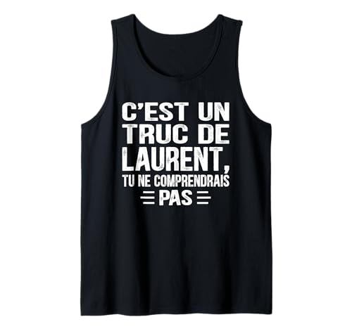 Herren C'est un Truc De Laurent Tu ne comprendrais Name Laurent Tank Top von Vintage Humor Laurent Personalized Name Apparel