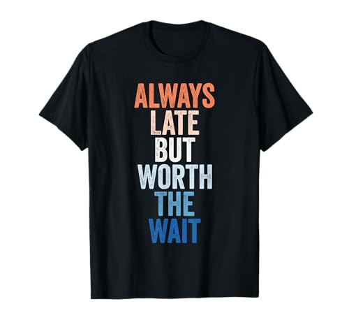 Lustig sarkastisch Always Late But Worth The Wait Retro Women T-Shirt Lustig sarkastisch Always Late But Worth The Wait Retro Women T-Shirt von Vintage Sarcasm Social Meme Those Late Everything.