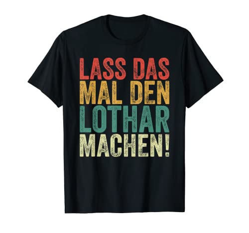 Herren Retro Lass das mal den Lothar machen Vintage Vornamen T-Shirt von Vintage Vornamen Designs für Männer