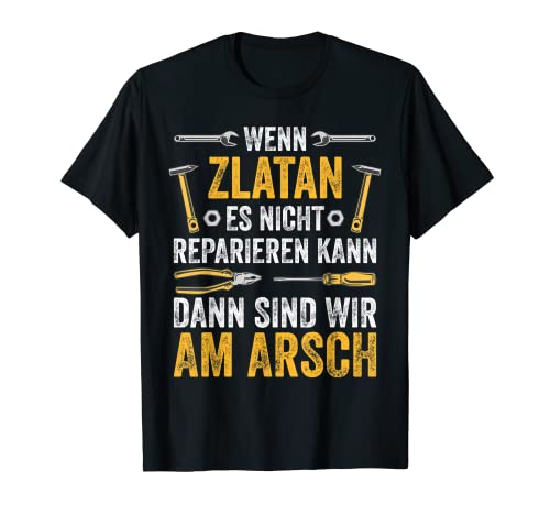 Herren Wenn Zlatan es nicht reparieren kann sind wir am Arsch T-Shirt von Vintage Vornamen Designs für Männer