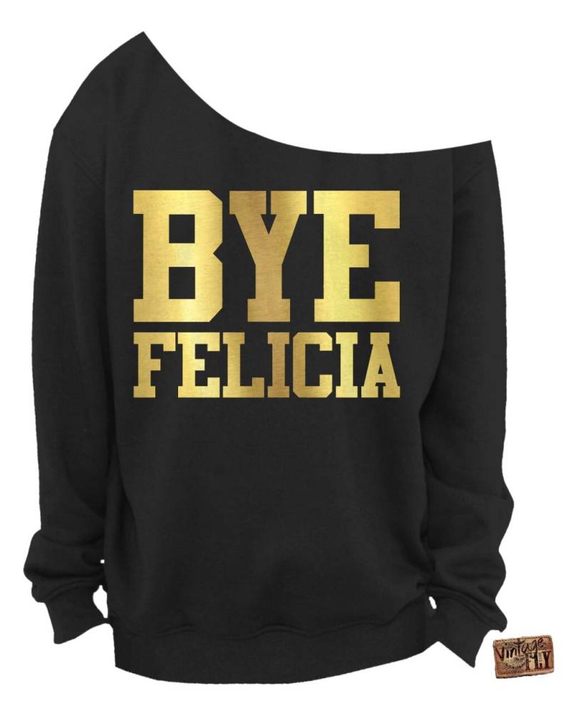 Bye Felicia - Damen Off The Shoulder Sweatshirt Damen Slouchy Shirt Gold Folienaufdruck S 3x von Vintageflyclothingco