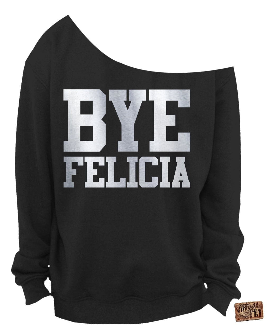 Bye Felicia - Damen Off The Shoulder Sweatshirt Damen Slouchy Shirt Silver Foil Aufdruck S 3x von Vintageflyclothingco