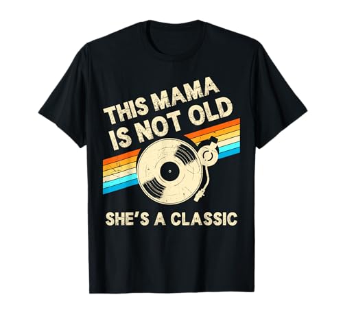 This Mama is Not Old Shes A Classic Retro-Geburtstags-Vinyl T-Shirt This Mama is Not Old Shes A Classic Retro-Geburtstags-Vinyl T-Shirt von Vinyl Retro Music Lover