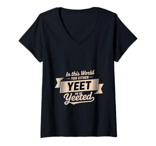 Damen In This World You Either Yeet Or Be Yeeted T-Shirt mit V-Ausschnitt von Viraler Internet -Slang -Humor