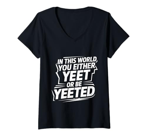 Damen In This World You Either Yeet Or Be Yeeted - T-Shirt mit V-Ausschnitt von Viraler Internet -Slang -Humor